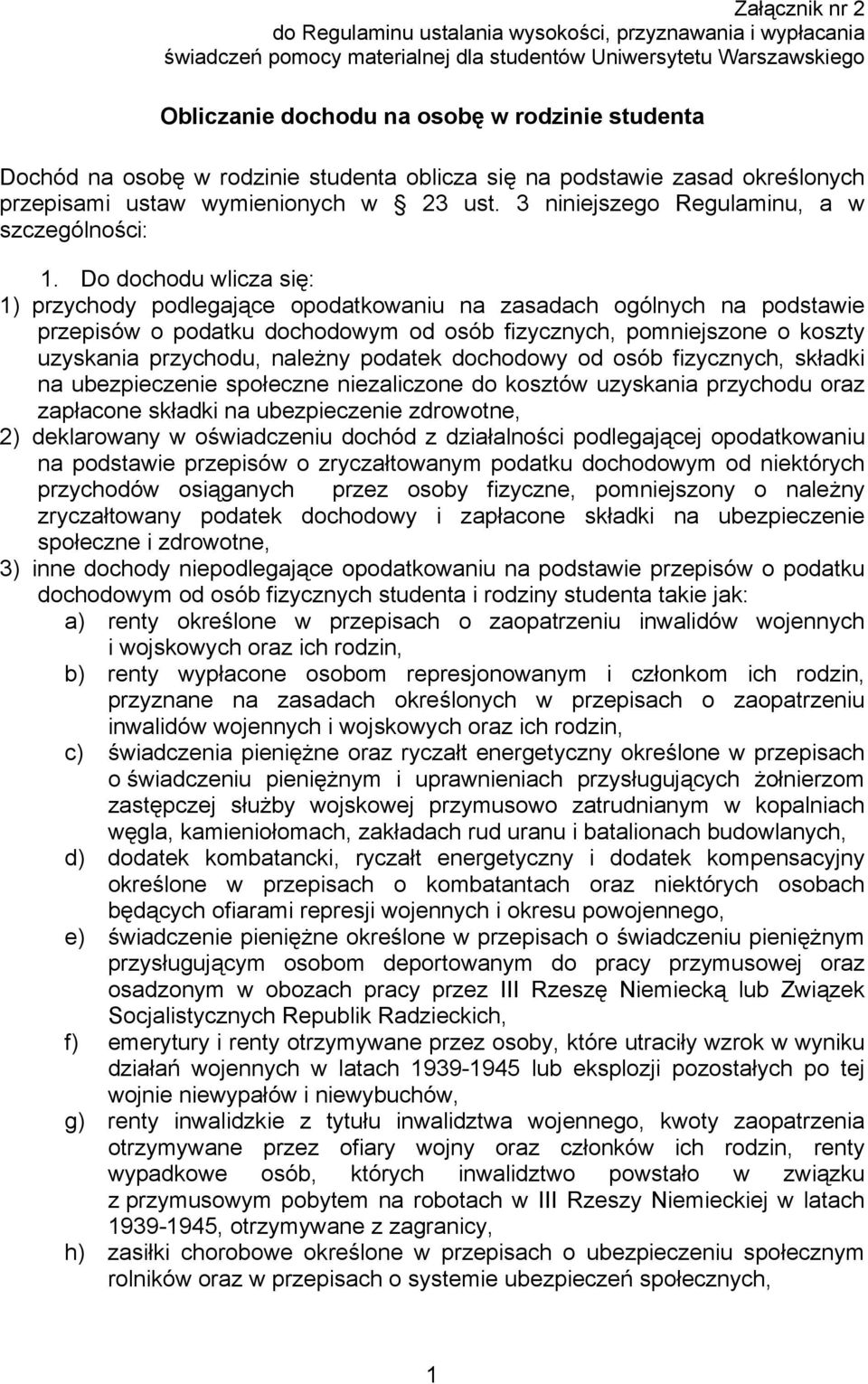 Do dochodu wlicza się: 1) przychody podlegające opodatkowaniu na zasadach ogólnych na podstawie przepisów o podatku dochodowym od osób fizycznych, pomniejszone o koszty uzyskania przychodu, należny