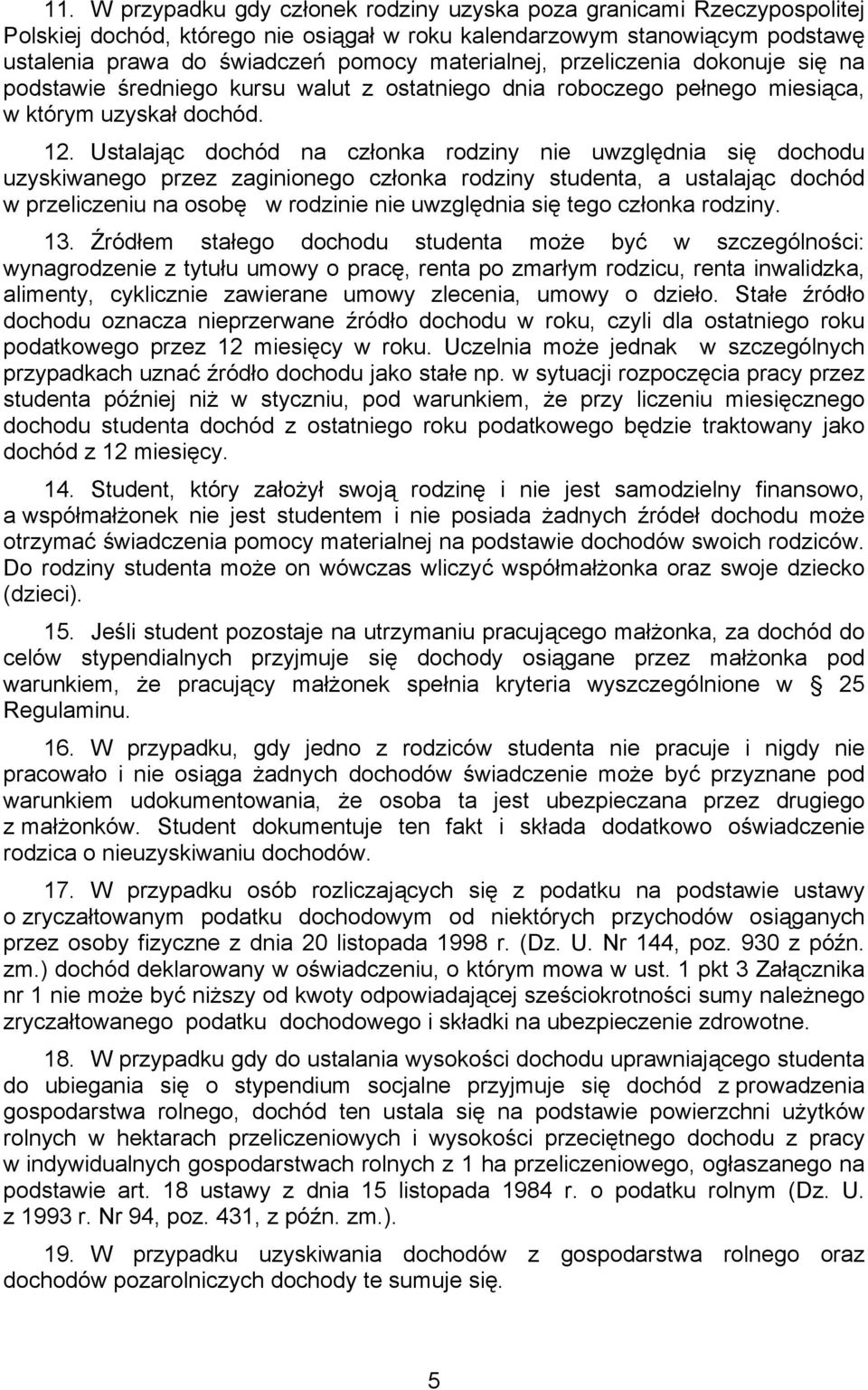 Ustalając dochód na członka rodziny nie uwzględnia się dochodu uzyskiwanego przez zaginionego członka rodziny studenta, a ustalając dochód w przeliczeniu na osobę w rodzinie nie uwzględnia się tego