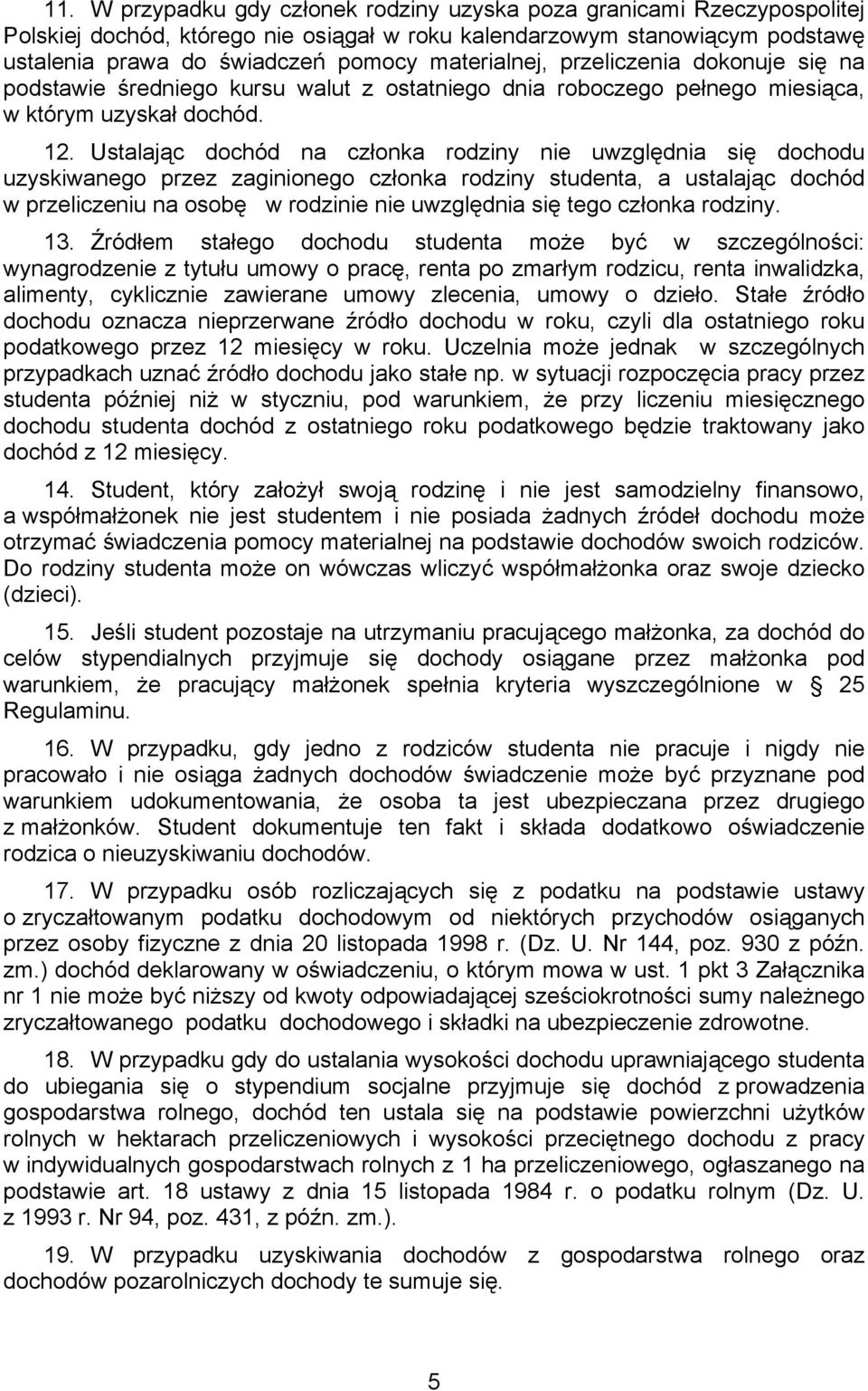 Ustalając dochód na członka rodziny nie uwzględnia się dochodu uzyskiwanego przez zaginionego członka rodziny studenta, a ustalając dochód w przeliczeniu na osobę w rodzinie nie uwzględnia się tego