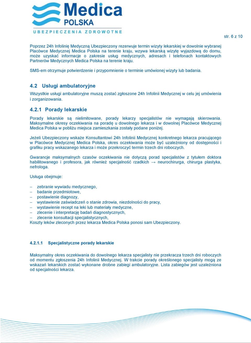 SMS-em otrzymuje potwierdzenie i przypomnienie o terminie umówionej wizyty lub badania. 4.