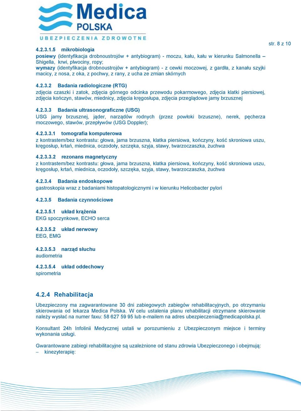 cewki moczowej, z gardła, z kanału szyjki macicy, z nosa, z oka, z pochwy, z rany, z ucha ze zmian skórnych 4.2.3.