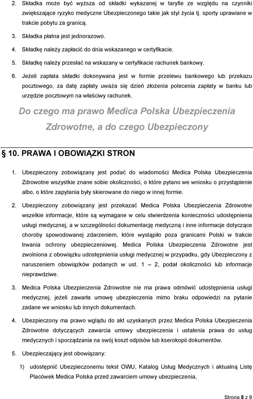 Jeżeli zapłata składki dokonywana jest w formie przelewu bankowego lub przekazu pocztowego, za datę zapłaty uważa się dzień złożenia polecenia zapłaty w banku lub urzędzie pocztowym na właściwy