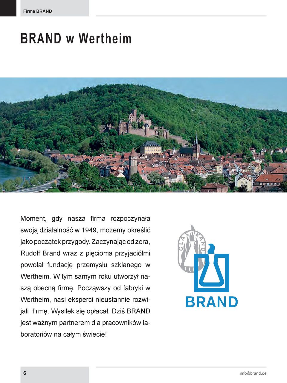 Zaczynając od zera, Rudolf Brand wraz z pięcioma przyjaciółmi powołał fundację przemysłu szklanego w Wertheim.