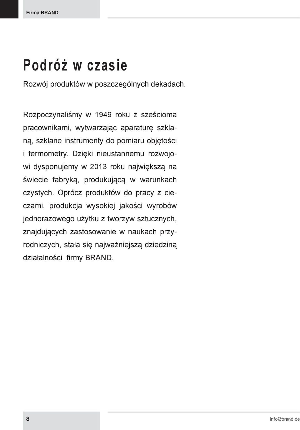 Dzięki nieustannemu rozwojowi dysponujemy w 2013 roku największą na świecie fabryką, produkującą w warunkach czystych.
