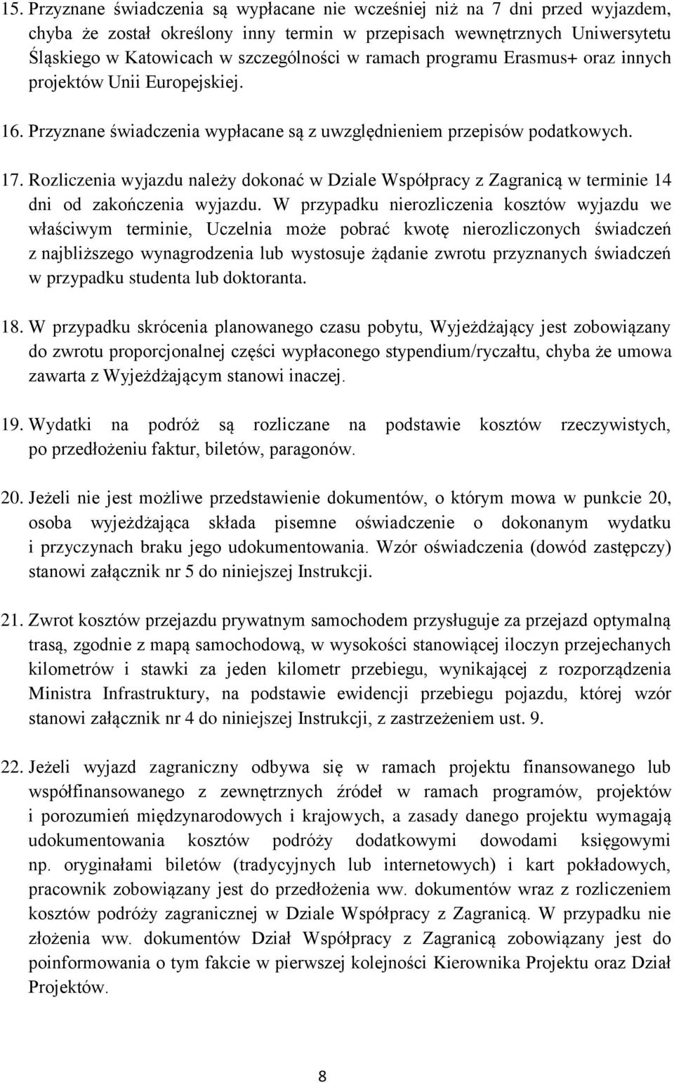Rozliczenia wyjazdu należy dokonać w Dziale Współpracy z Zagranicą w terminie 14 dni od zakończenia wyjazdu.