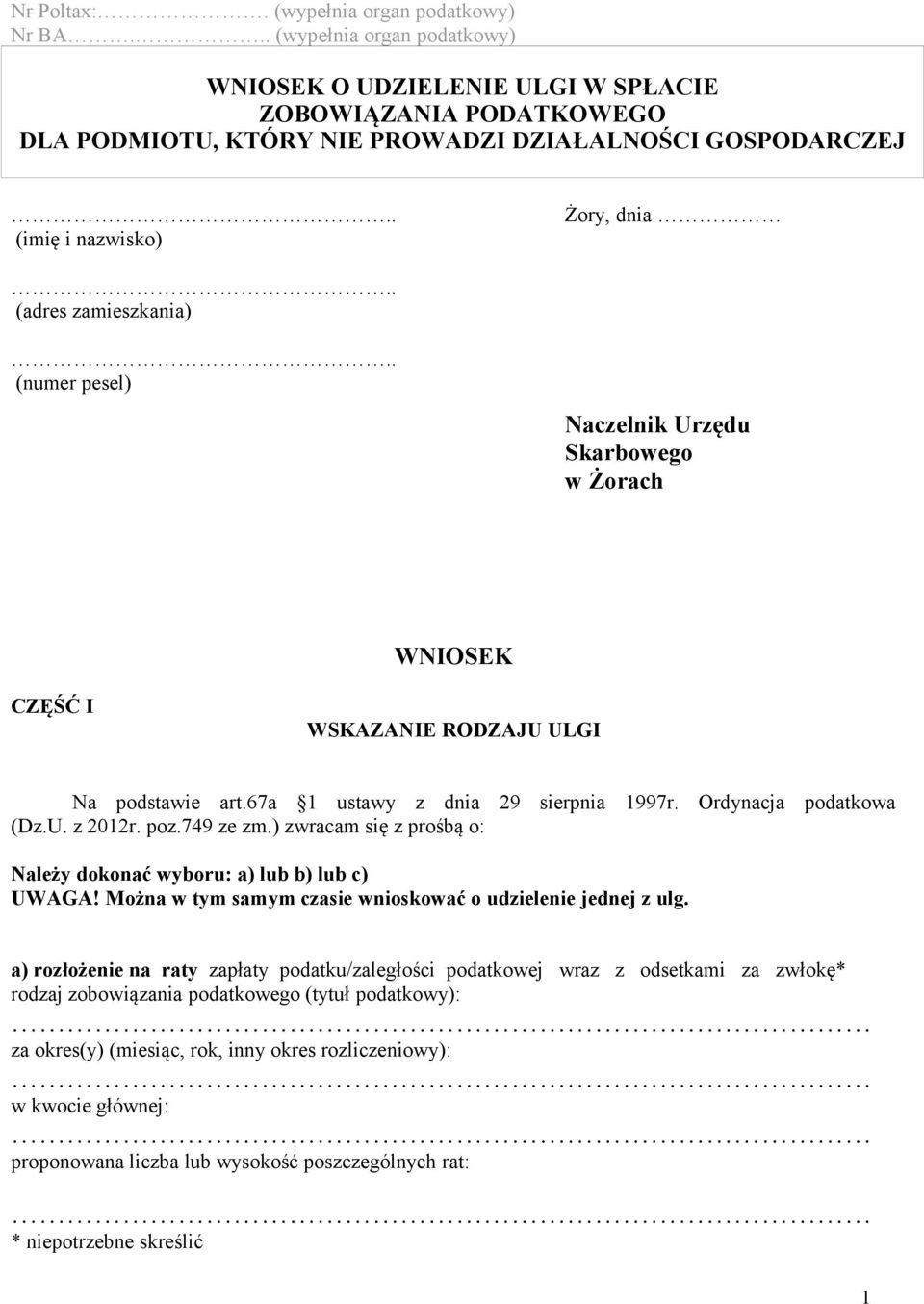 67a 1 ustawy z dnia 29 sierpnia 1997r. Ordynacja podatkowa (Dz.U. z 2012r. poz.749 ze zm.) zwracam się z prośbą o: Należy dokonać wyboru: a) lub b) lub c) UWAGA!