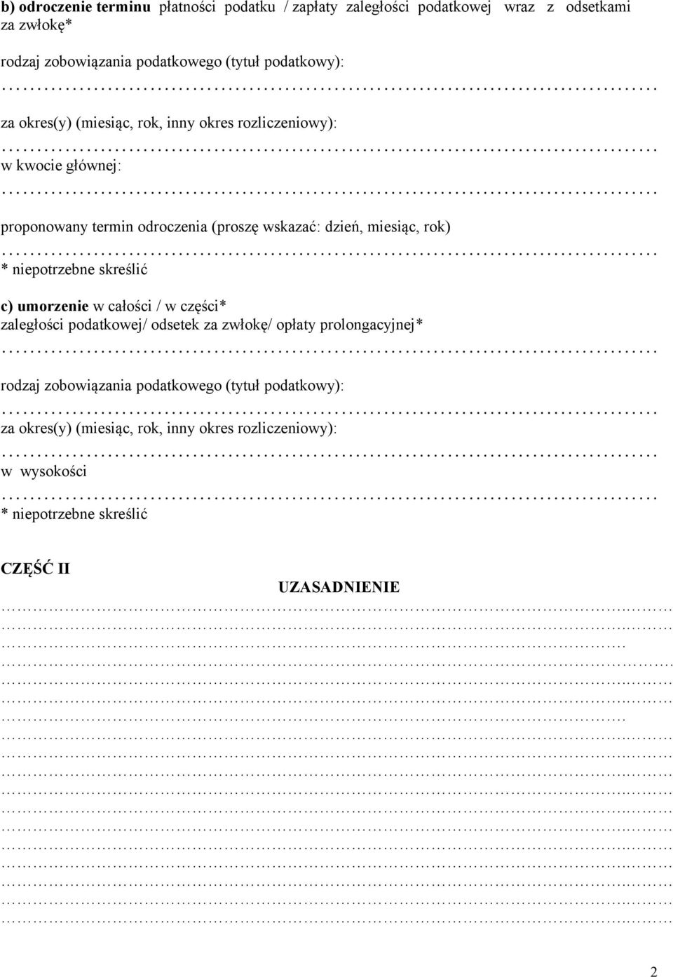 wskazać: dzień, miesiąc, rok) c) umorzenie w całości / w części* zaległości podatkowej/ odsetek za zwłokę/ opłaty prolongacyjnej*