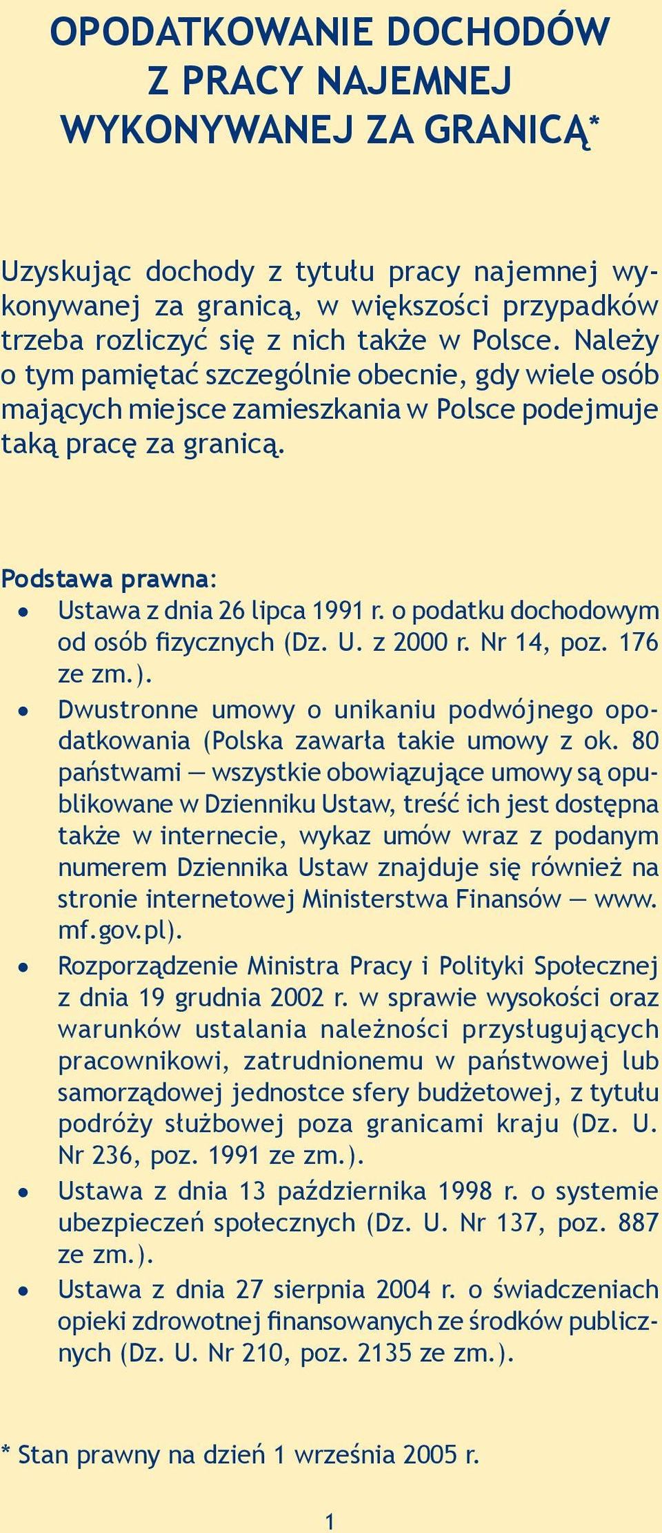 o podatku dochodowym od osób fizycznych (Dz. U. z 2000 r. Nr 14, poz. 176 ze zm.). Dwustronne umowy o unikaniu podwójnego opodatkowania (Polska zawarła takie umowy z ok.