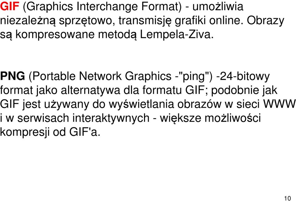 PNG (Portable Network Graphics -"ping") -24-bitowy format jako alternatywa dla formatu GIF;