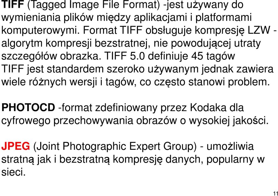 0 definiuje 45 tagów TIFF jest standardem szeroko używanym jednak zawiera wiele różnych wersji i tagów, co często stanowi problem.