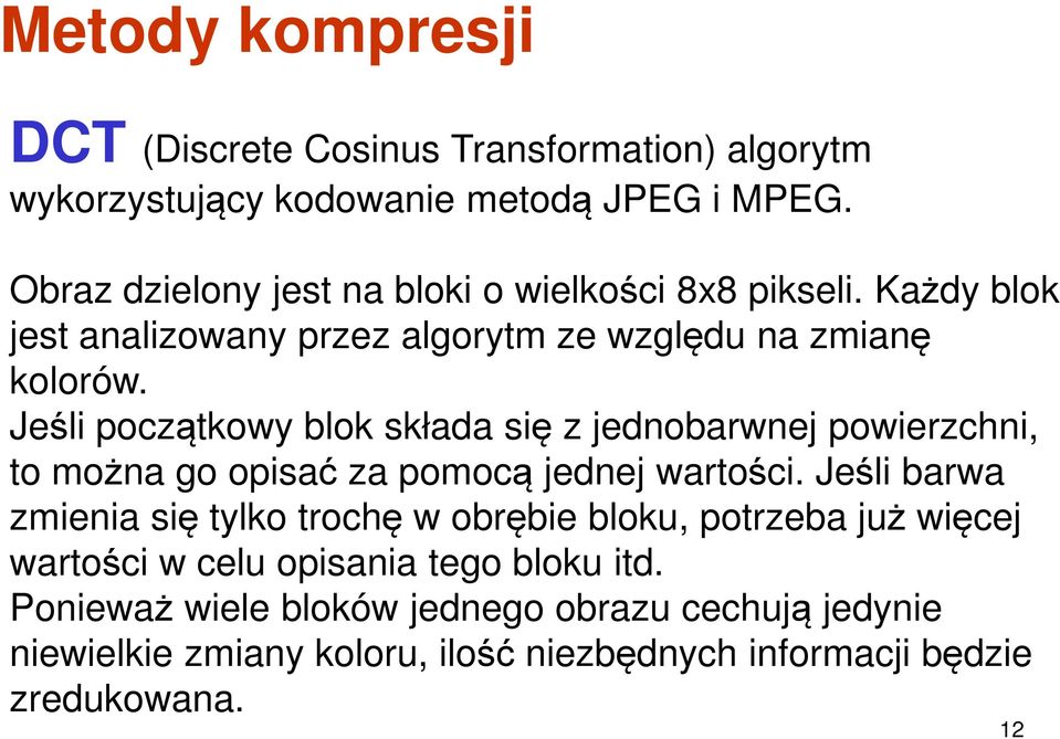 Jeśli początkowy blok składa się z jednobarwnej powierzchni, to można go opisać za pomocą jednej wartości.