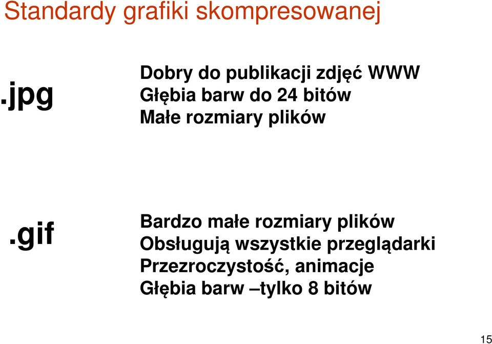 Małe rozmiary plików.