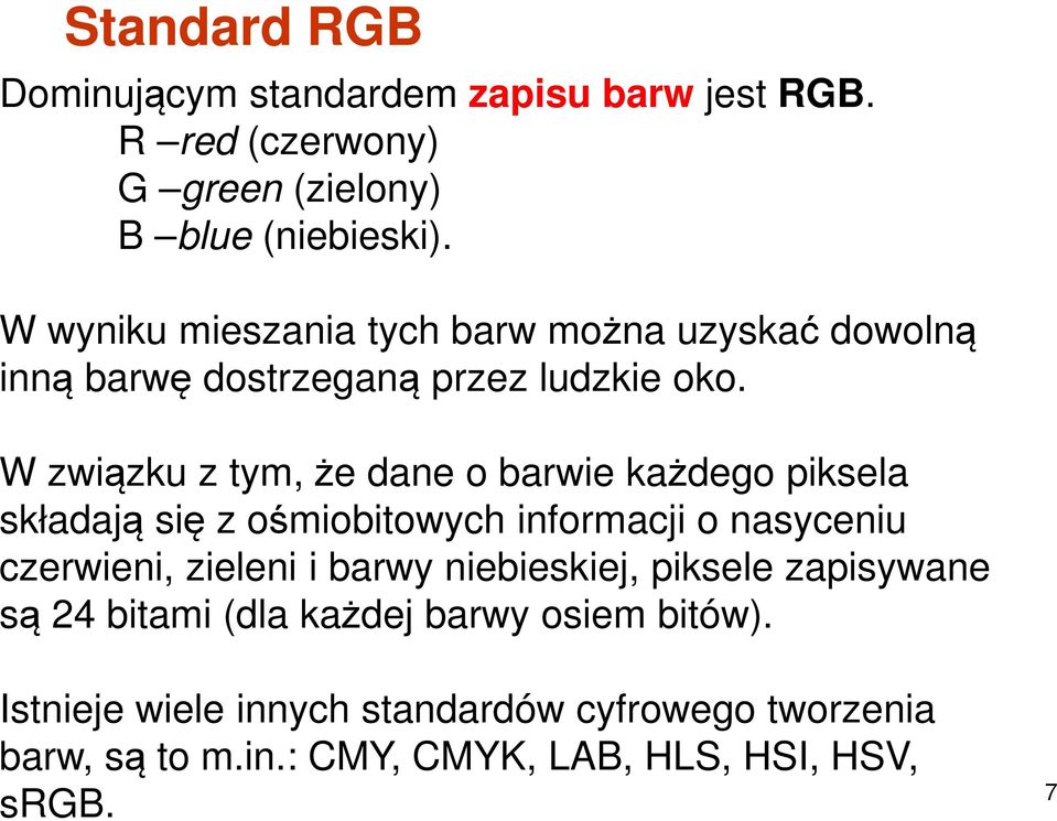 W związku z tym, że dane o barwie każdego piksela składają się z ośmiobitowych informacji o nasyceniu czerwieni, zieleni i barwy