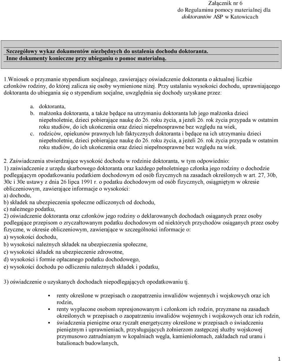 Wniosek o przyznanie stypendium socjalnego, zawierający oświadczenie doktoranta o aktualnej liczbie członków rodziny, do której zalicza się osoby wymienione niżej.