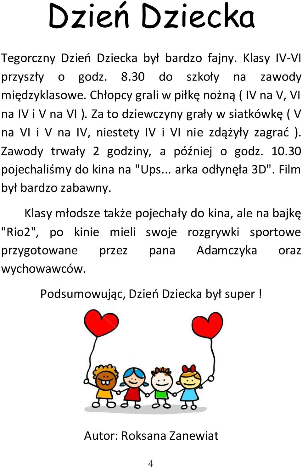 Zawody trwały 2 godziny, a później o godz. 10.30 pojechaliśmy do kina na "Ups... arka odłynęła 3D". Film był bardzo zabawny.