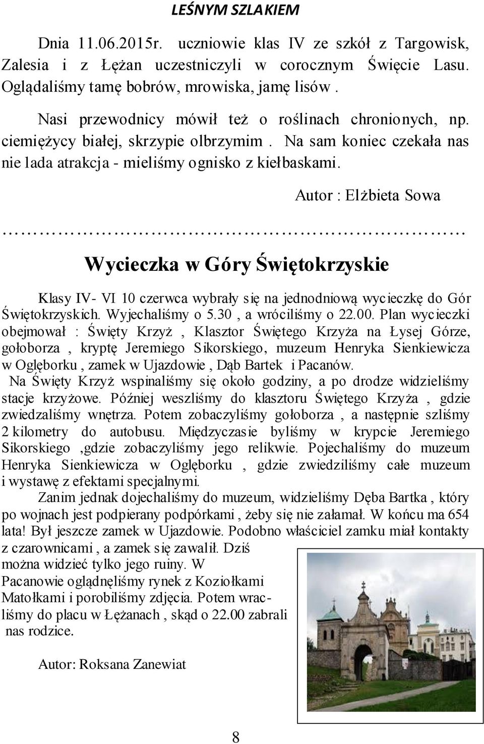 Autor : Elżbieta Sowa Wycieczka w Góry Świętokrzyskie Klasy IV- VI 10 czerwca wybrały się na jednodniową wycieczkę do Gór Świętokrzyskich. Wyjechaliśmy o 5.30, a wróciliśmy o 22.00.