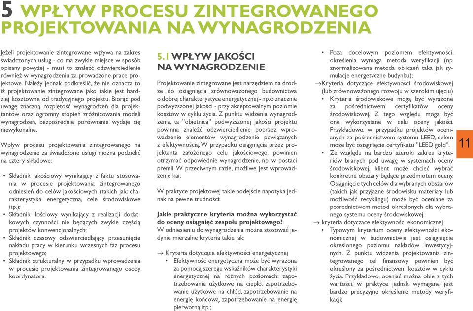 Należy jednak podkreślić, że nie oznacza to iż projektowanie zintegrowane jako takie jest bardziej kosztowne od tradycyjnego projektu.