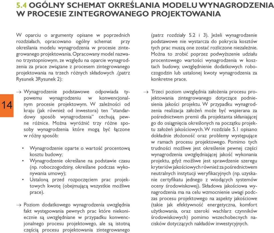 Opracowany model nazwano trzystopniowym, ze względu na oparcie wynagrodzenia za prace związane z procesem zintegrowanego projektowania na trzech różnych składowych.