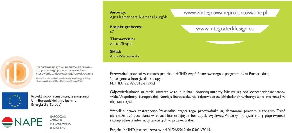 615952 Odpowiedzialność za treści zawarte w tej publikacji ponoszą autorzy. Nie muszą one odzwierciedlać stanowiska Wspólnoty Europejskiej.