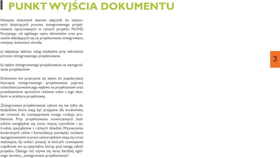 zintegrowanego projektowania b) wpływ zintegrowanego projektowania na wynagrodzenie projektantów 3 Dokument ten przyczynia się zatem do popularyzacji koncepcji zintegrowanego projektowania poprzez