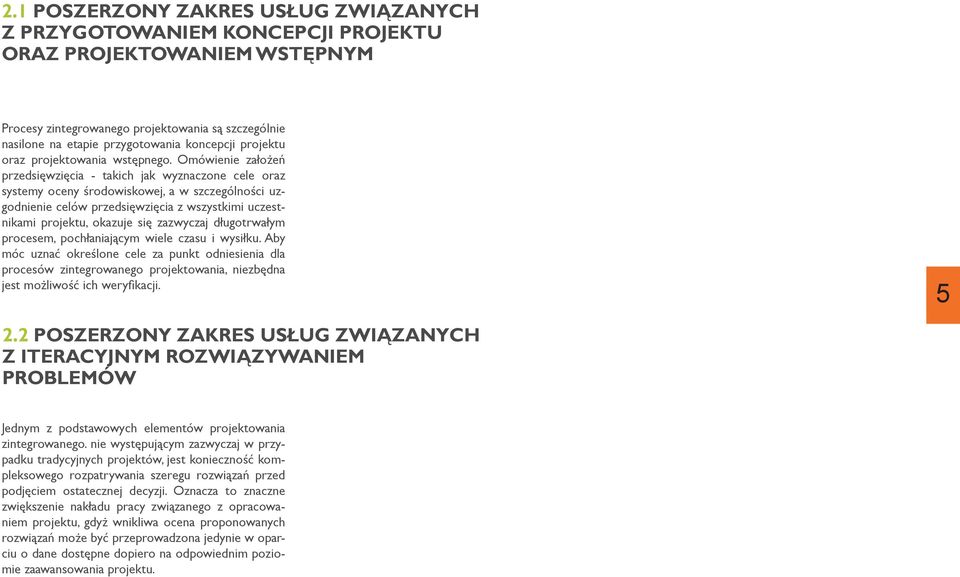 Omówienie założeń przedsięwzięcia - takich jak wyznaczone cele oraz systemy oceny środowiskowej, a w szczególności uzgodnienie celów przedsięwzięcia z wszystkimi uczestnikami projektu, okazuje się