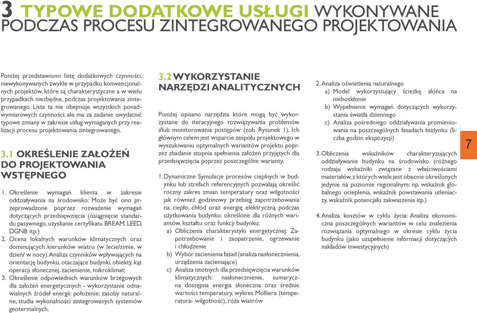 Lista ta nie obejmuje wszystkich ponadwymiarowych czynności, ale ma za zadanie uwydatnić typowe zmiany w zakresie usług wymaganych przy realizacji procesu projektowania zintegrowanego. 3.