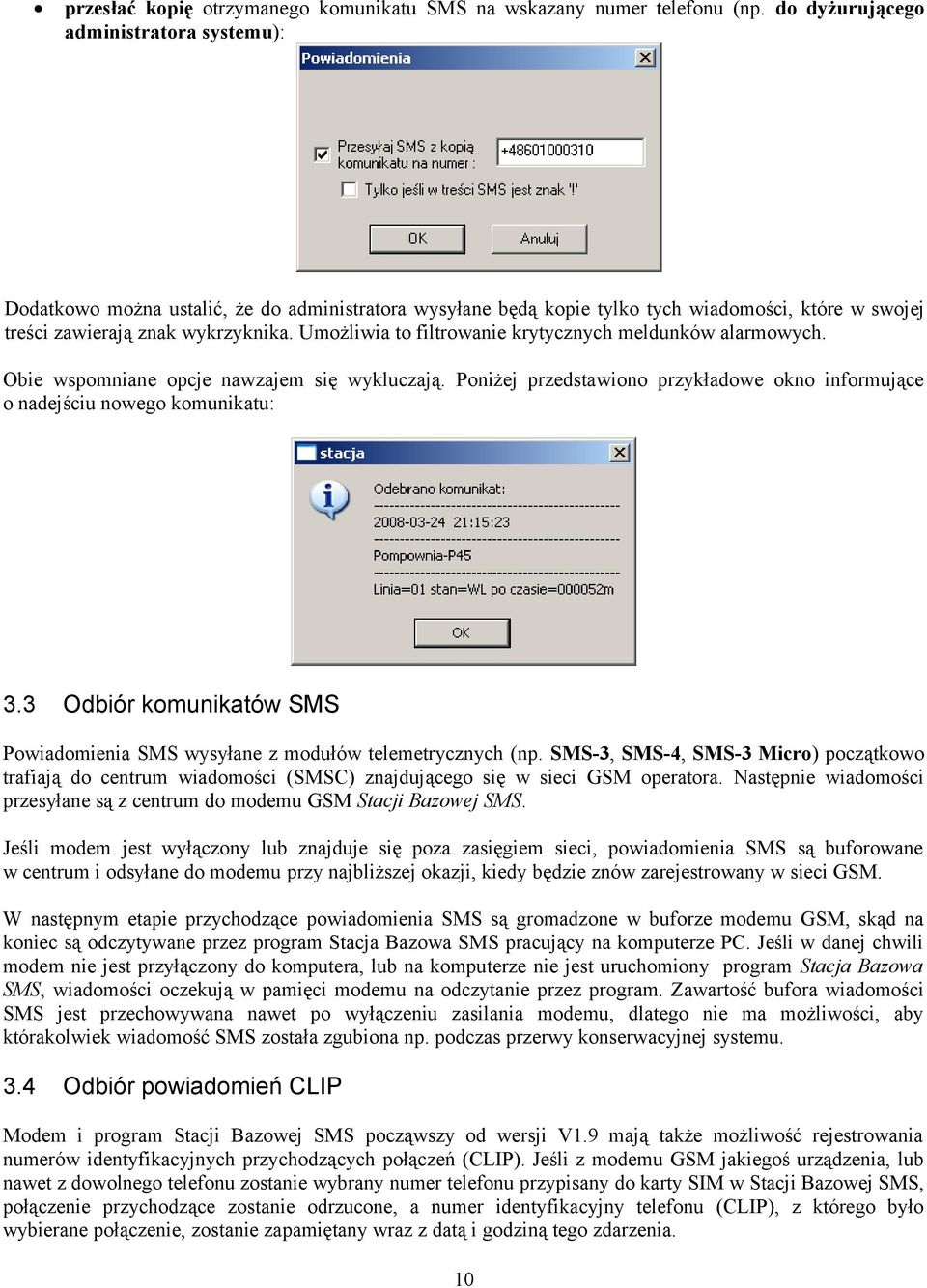 Umożliwia to filtrowanie krytycznych meldunków alarmowych. Obie wspomniane opcje nawzajem się wykluczają. Poniżej przedstawiono przykładowe okno informujące o nadejściu nowego komunikatu: 3.