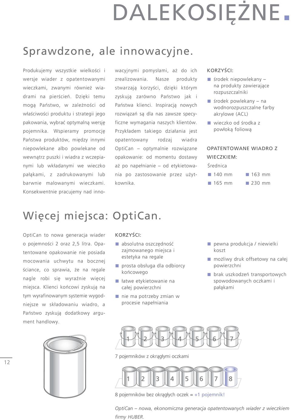 Wspieramy promocję Państwa produktów, między innymi niepowlekane albo powlekane od wewnątrz puszki i wiadra z wczepianymi lub wkładanymi we wieczko pałąkami, z zadrukowanymi lub barwnie malowanymi
