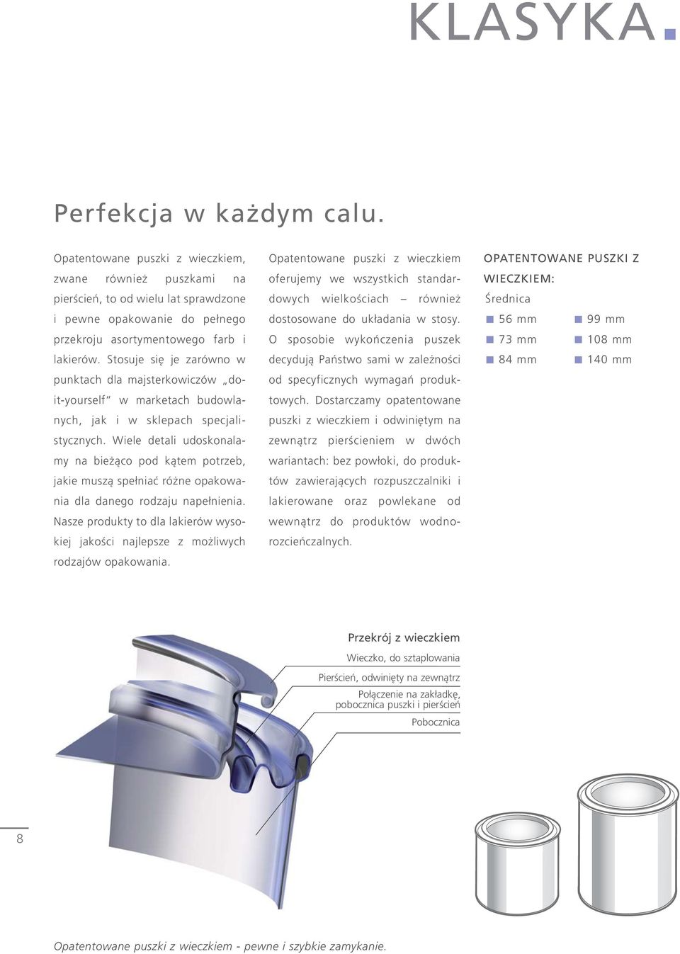 Stosuje się je zarówno w punktach dla majsterkowiczów doit-yourself w marketach budowlanych, jak i w sklepach specjalistycznych.