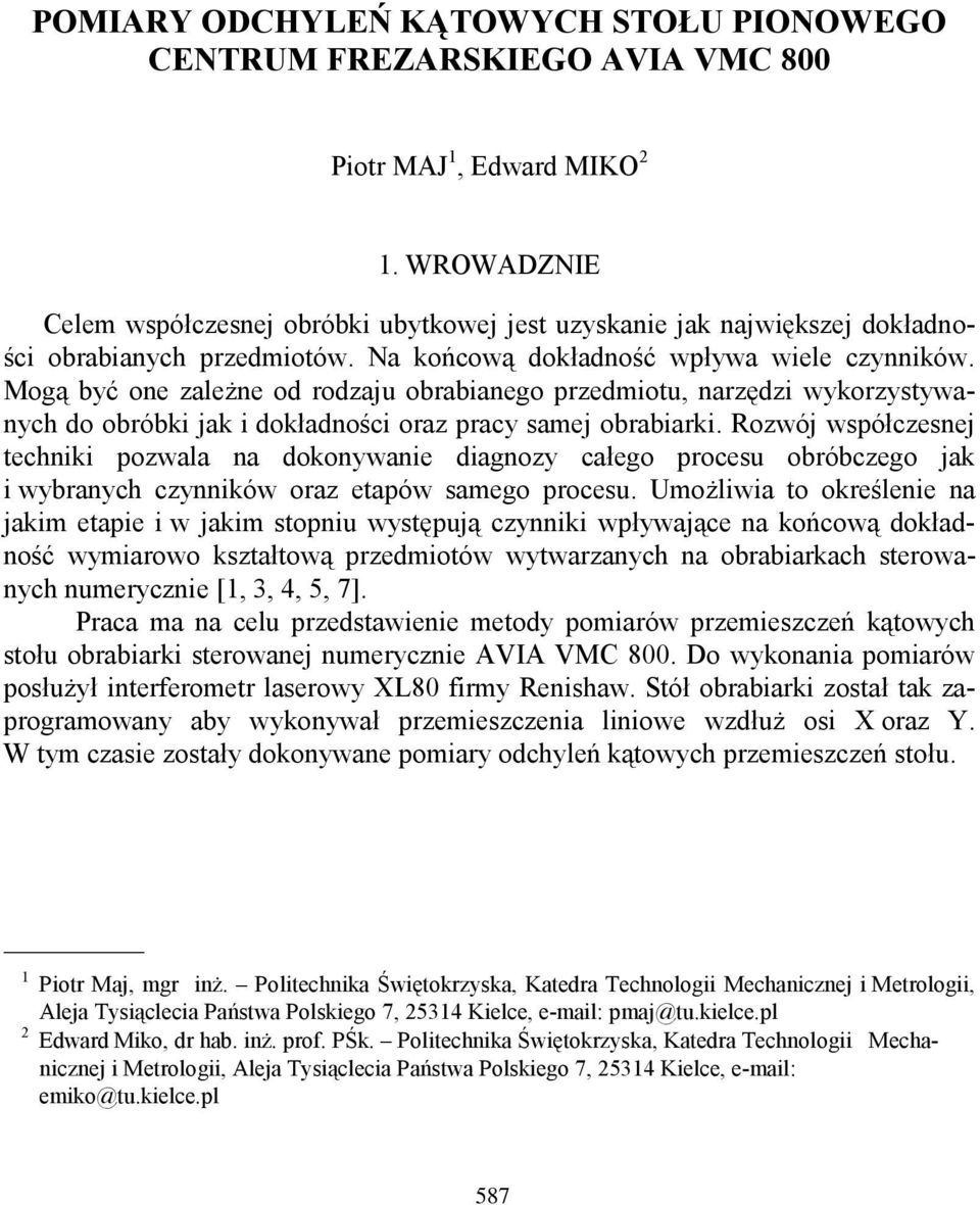 Mogą być one zależne od rodzaju obrabianego przedmiotu, narzędzi wykorzystywanych do obróbki jak i dokładności oraz pracy samej obrabiarki.