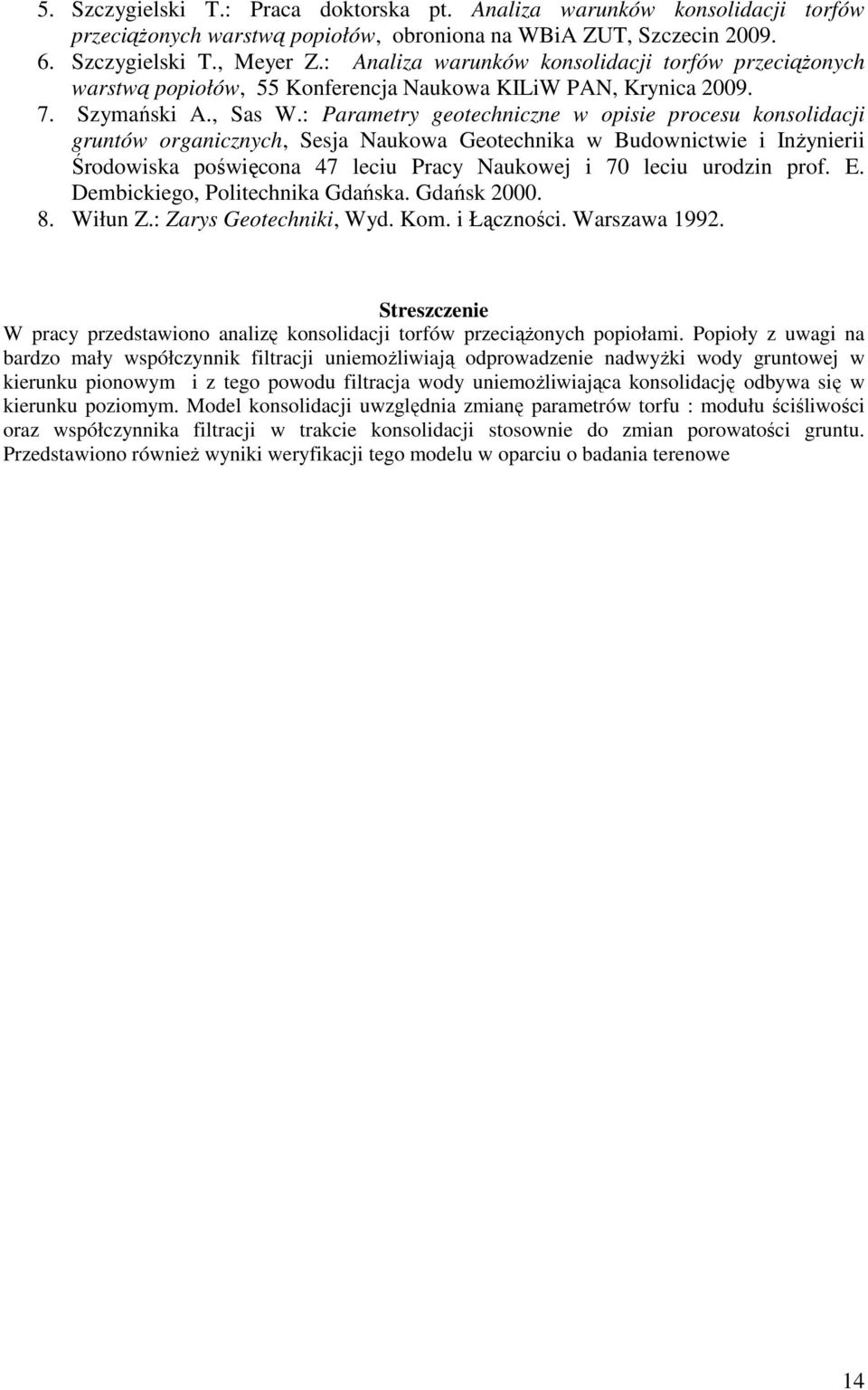 : Parametry geotechniczne w opisie procesu konsolidacji gruntów organicznych, Sesja Naukowa Geotechnika w Budownictwie i Inżynierii Środowiska poświęcona 47 leciu Pracy Naukowej i 70 leciu urodzin