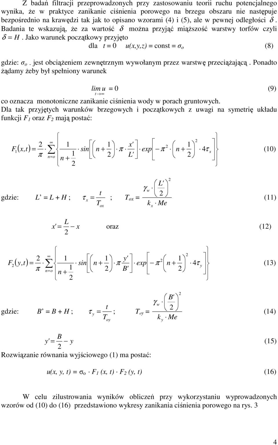 Jako warunek początkowy przyjęto dla t = 0 u(,y,z) = const = σ o (8) gdzie: σ o - jest obciążeniem zewnętrznym wywołanym przez warstwę przeciążającą.