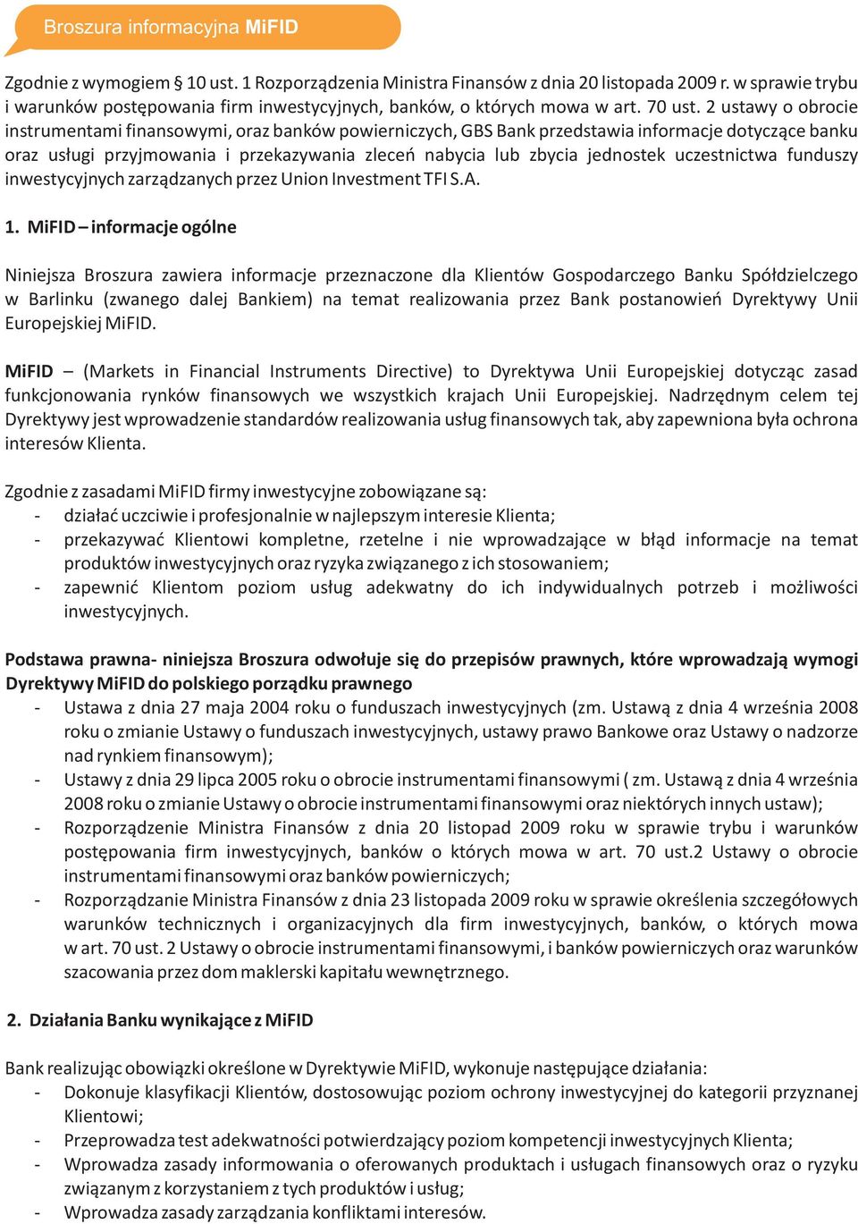 2 ustawy o obrocie instrumentami finansowymi, oraz banków powierniczych, GBS Bank przedstawia informacje dotyczące banku oraz usługi przyjmowania i przekazywania zleceń nabycia lub zbycia jednostek