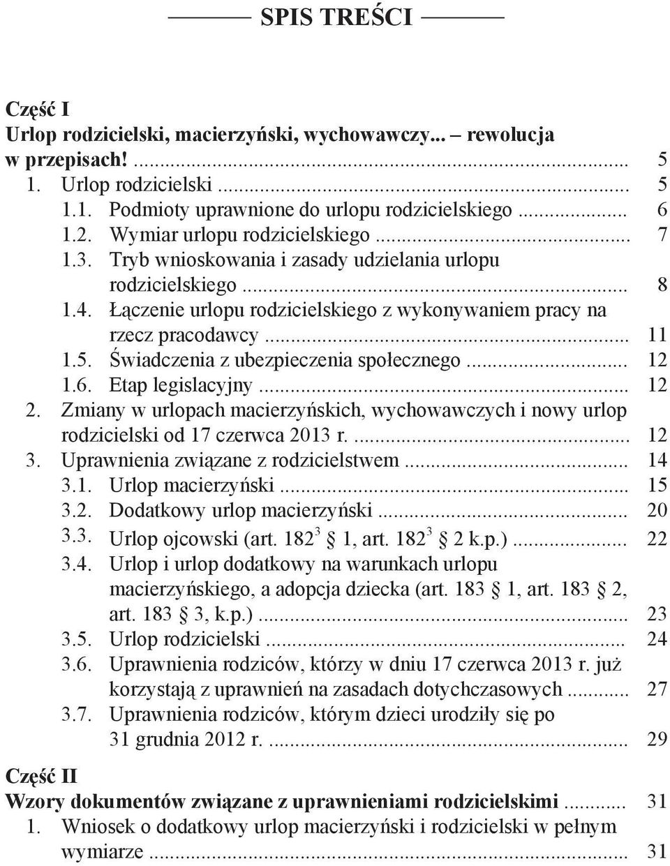 Świadczenia z ubezpieczenia społecznego... 12 1.6. Etap legislacyjny... 12 2. Zmiany w urlopach macierzyńskich, wychowawczych i nowy urlop rodzicielski od 17 czerwca 2013 r.... 12 3.