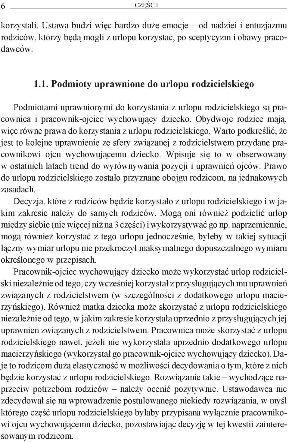 Obydwoje rodzice mają, więc równe prawa do korzystania z urlopu rodzicielskiego.