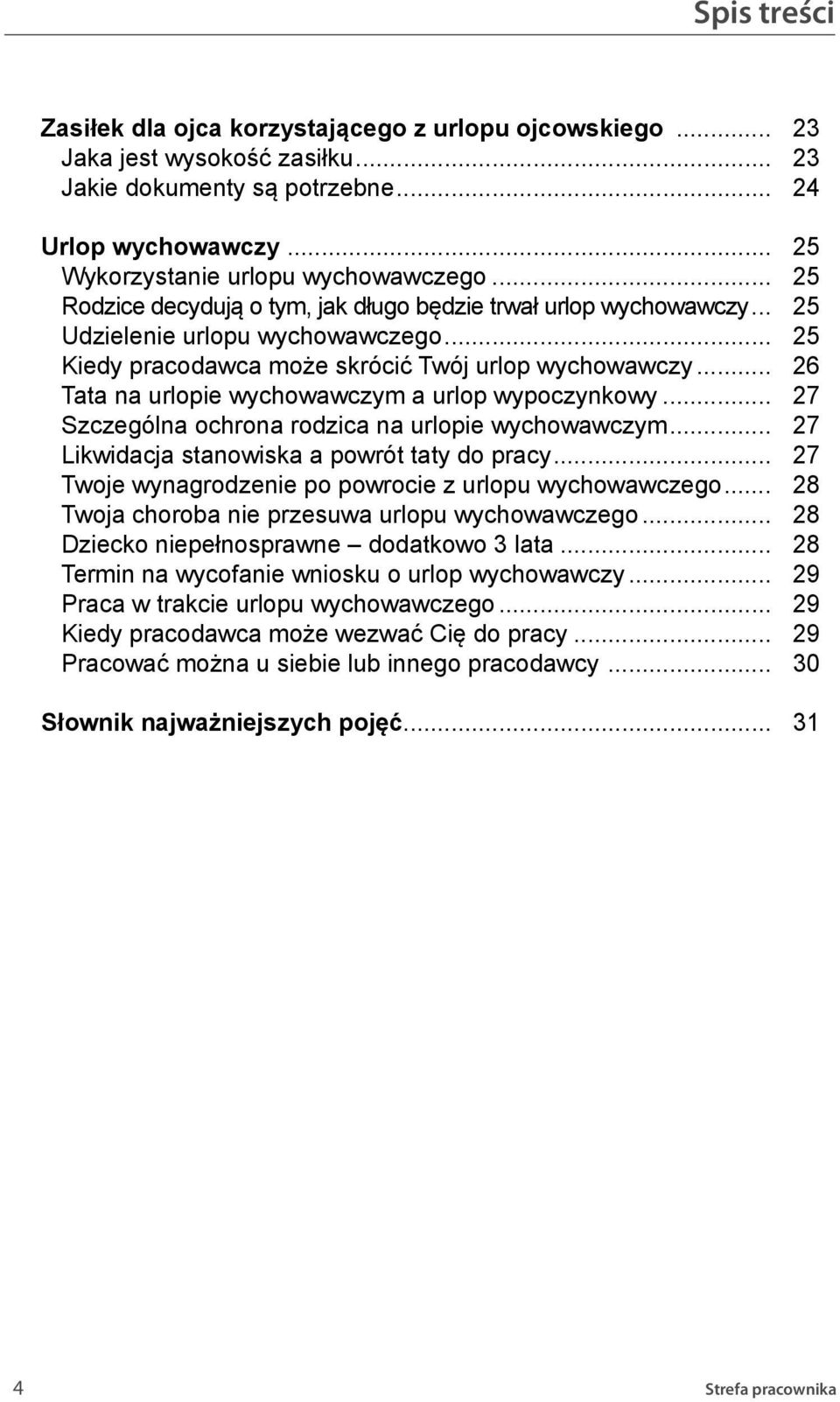 .. 26 Tata na urlopie wychowawczym a urlop wypoczynkowy... 27 Szczególna ochrona rodzica na urlopie wychowawczym... 27 Likwidacja stanowiska a powrót taty do pracy.