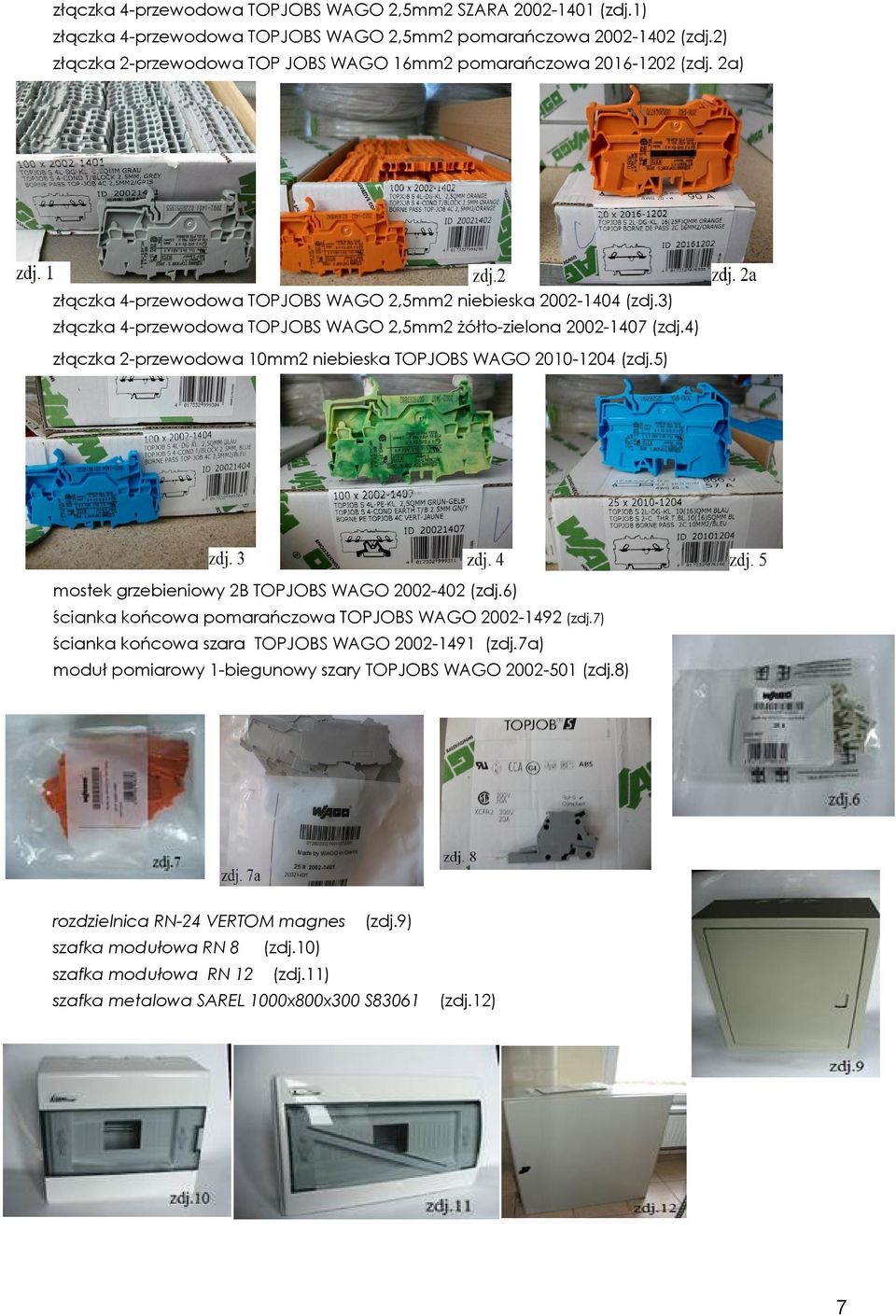 3) złączka 4-przewodowa TOPJOBS WAGO 2,5mm2 żółto-zielona 2002-1407 (zdj.4) złączka 2-przewodowa 10mm2 niebieska TOPJOBS WAGO 2010-1204 (zdj.5) mostek grzebieniowy 2B TOPJOBS WAGO 2002-402 (zdj.