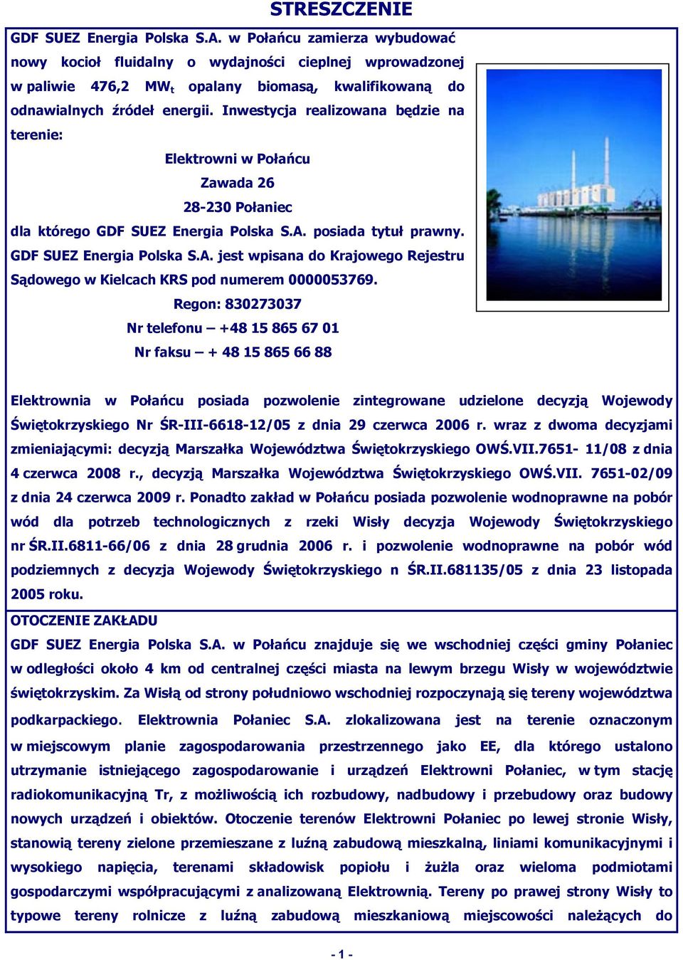 Inwestycja realizowana będzie na terenie: Elektrowni w Połańcu Zawada 26 28-230 Połaniec dla którego GDF SUEZ Energia Polska S.A.