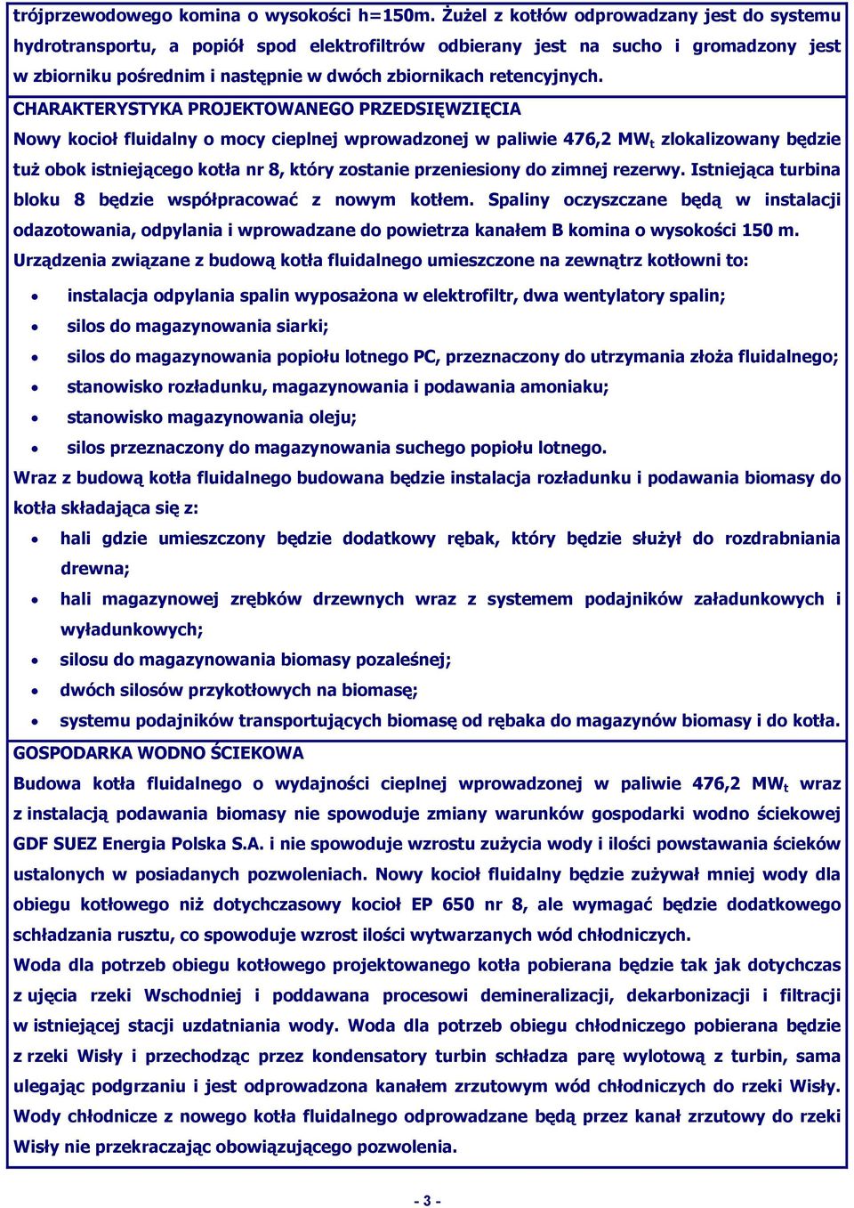 CHARAKTERYSTYKA PROJEKTOWANEGO PRZEDSIĘWZIĘCIA Nowy kocioł fluidalny o mocy cieplnej wprowadzonej w paliwie 476,2 MW t zlokalizowany będzie tuż obok istniejącego kotła nr 8, który zostanie