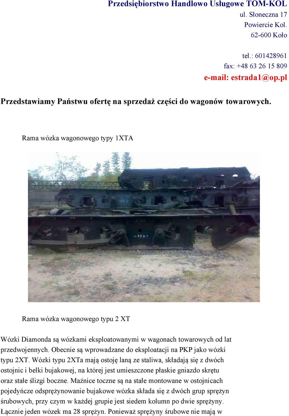 Rama wózka wagonowego typy 1XTA Rama wózka wagonowego typu 2 XT Wózki Diamonda są wózkami eksploatowanymi w wagonach towarowych od lat przedwojennych.