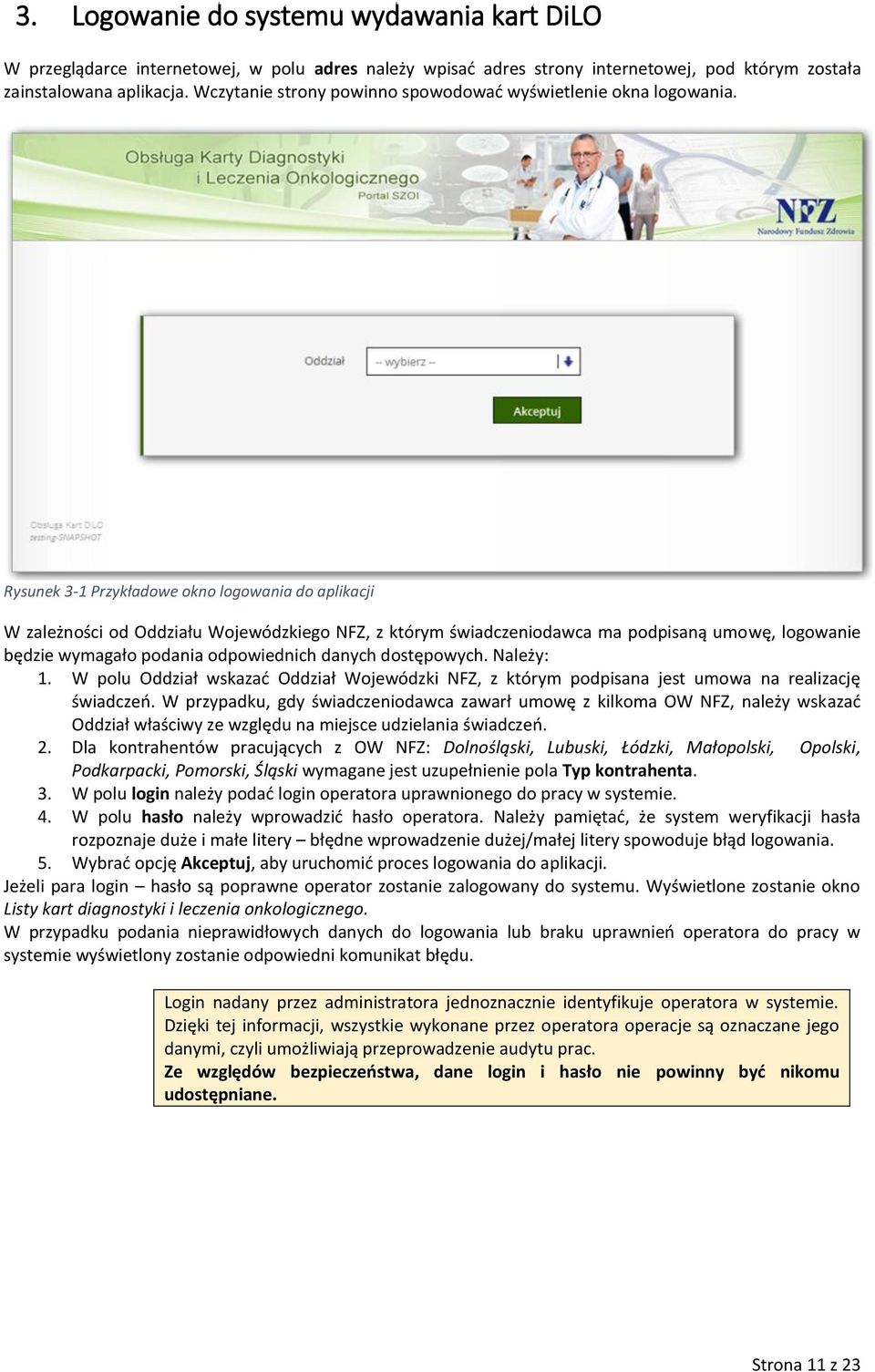 Rysunek 3-1 Przykładowe okno logowania do aplikacji W zależności od Oddziału Wojewódzkiego NFZ, z którym świadczeniodawca ma podpisaną umowę, logowanie będzie wymagało podania odpowiednich danych