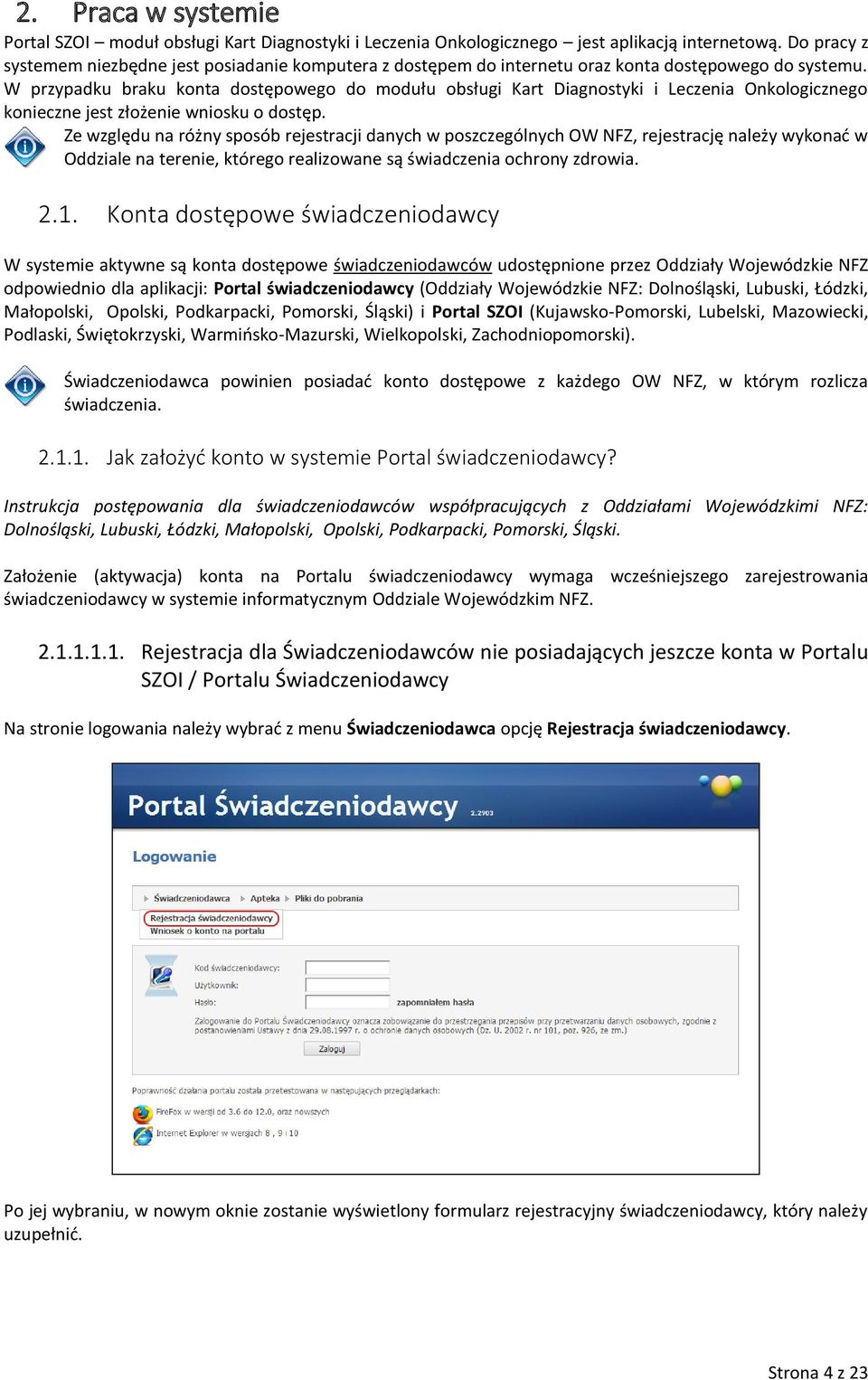 W przypadku braku konta dostępowego do modułu obsługi Kart Diagnostyki i Leczenia Onkologicznego konieczne jest złożenie wniosku o dostęp.