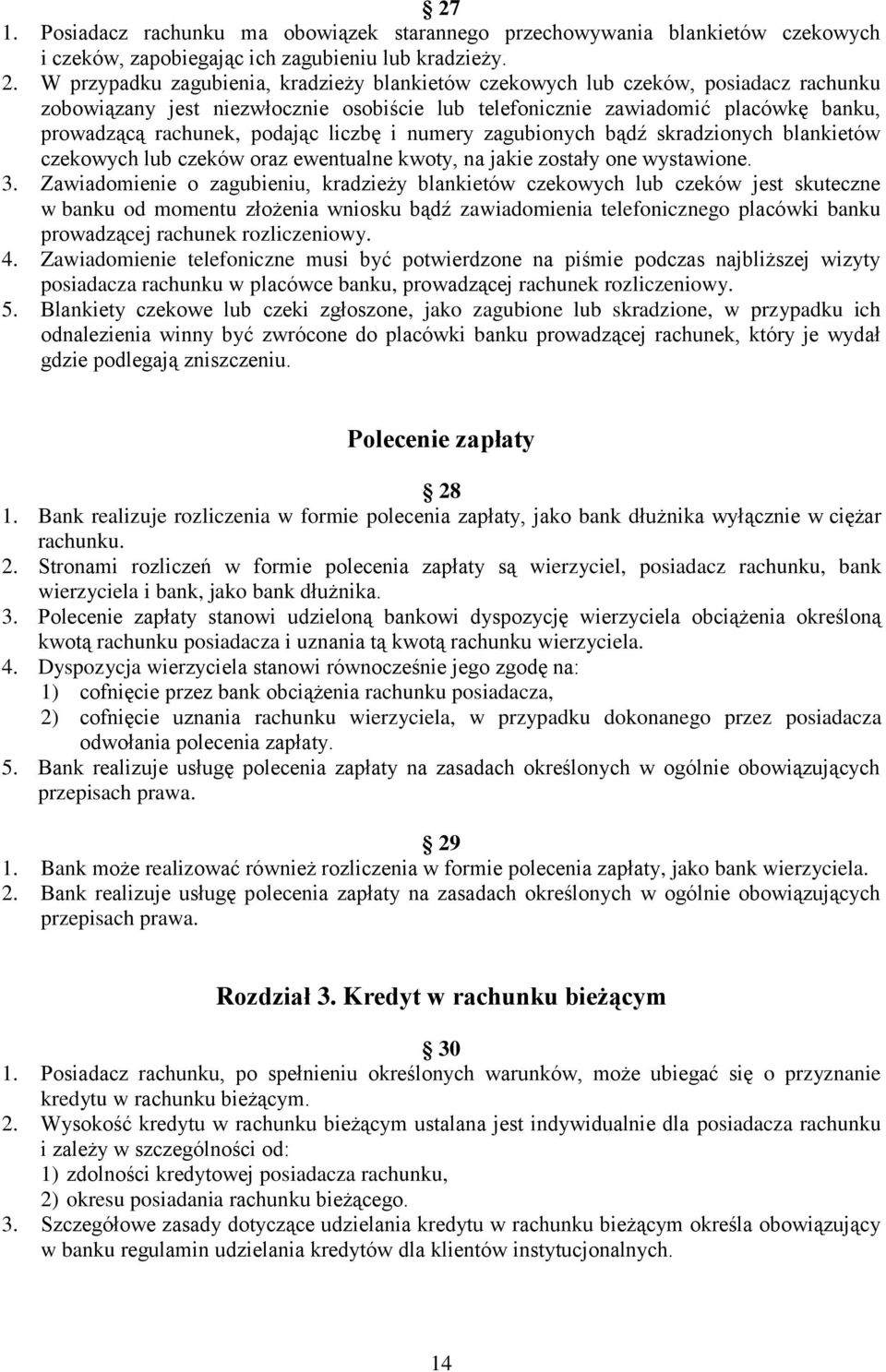 liczbę i numery zagubionych bądź skradzionych blankietów czekowych lub czeków oraz ewentualne kwoty, na jakie zostały one wystawione. 3.