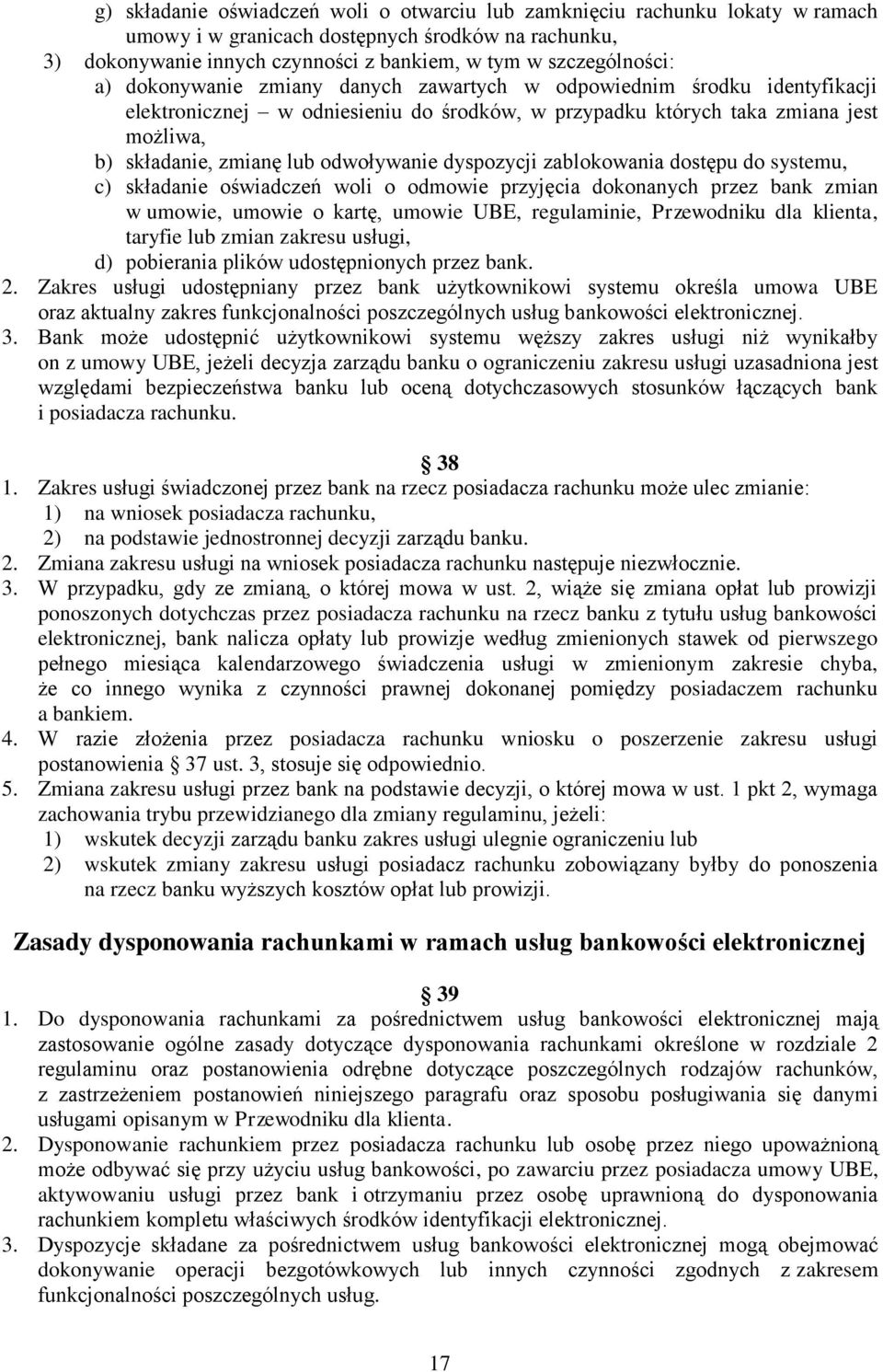 dyspozycji zablokowania dostępu do systemu, c) składanie oświadczeń woli o odmowie przyjęcia dokonanych przez bank zmian w umowie, umowie o kartę, umowie UBE, regulaminie, Przewodniku dla klienta,