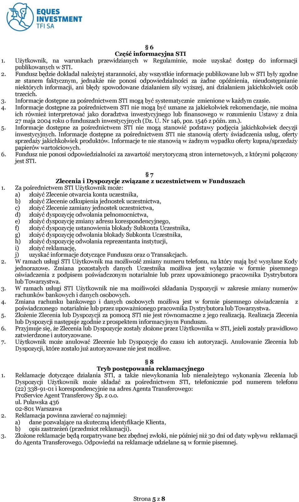 nieudostępnianie niektórych informacji, ani błędy spowodowane działaniem siły wyższej, ani działaniem jakichkolwiek osób trzecich. 3.