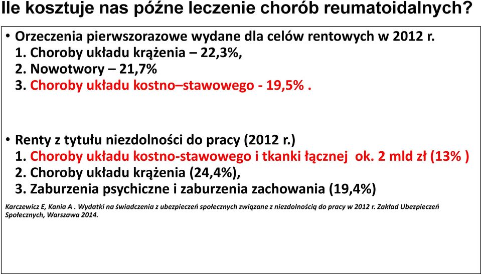 Choroby układu kostno-stawowego i tkanki łącznej ok. 2 mld zł (13% ) 2. Choroby układu krążenia (24,4%), 3.