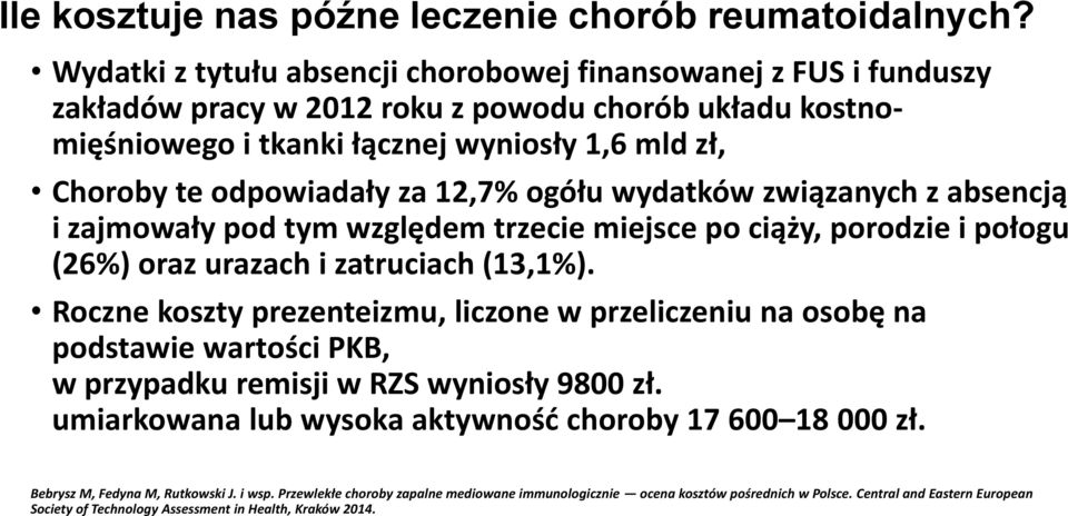 12,7% ogółu wydatków związanych z absencją i zajmowały pod tym względem trzecie miejsce po ciąży, porodzie i połogu (26%) oraz urazach i zatruciach (13,1%).