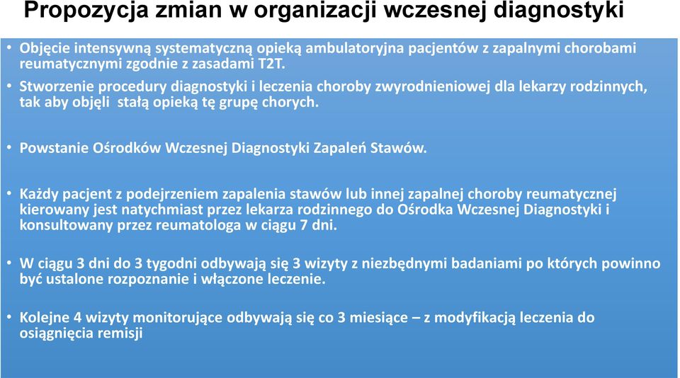 Każdy pacjent z podejrzeniem zapalenia stawów lub innej zapalnej choroby reumatycznej kierowany jest natychmiast przez lekarza rodzinnego do Ośrodka Wczesnej Diagnostyki i konsultowany przez