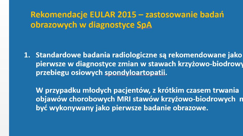 Spontaniczna remisja Nieradiograficzna osiowa spondyloartropatia 3 KRYTERIA ASAS Łagodny przebieg