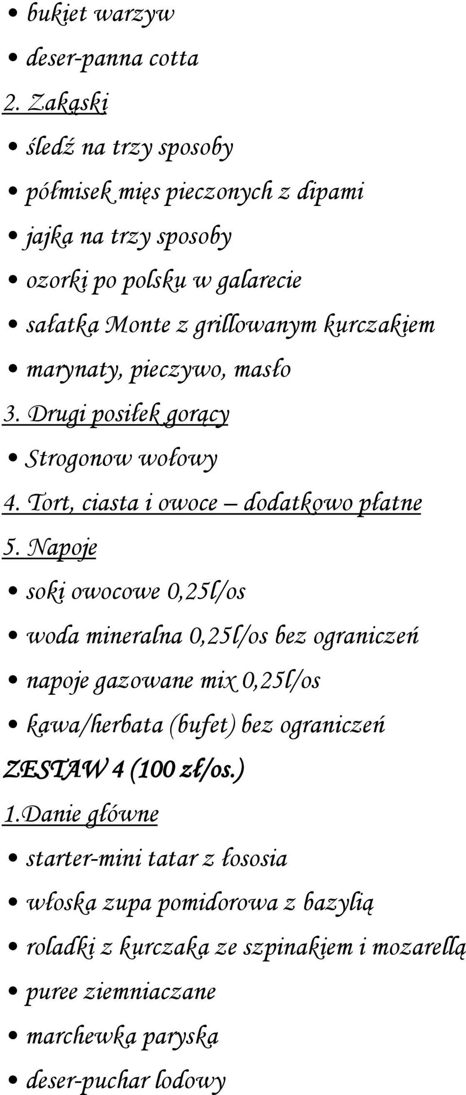 Napoje soki owocowe 0,25l/os woda mineralna 0,25l/os bez ograniczeń napoje gazowane mix 0,25l/os ZESTAW 4 (100
